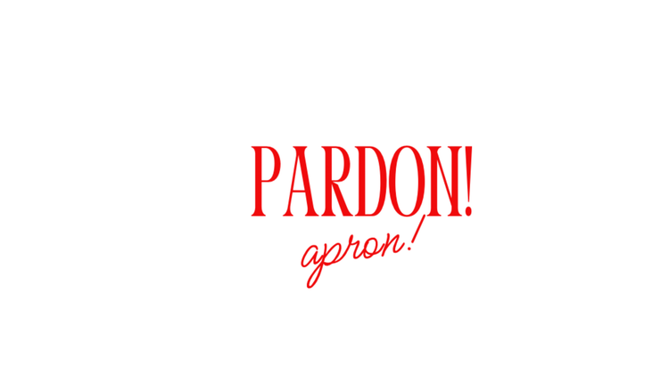 PARDON! APRON!